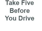 Take Five Before You Drive
